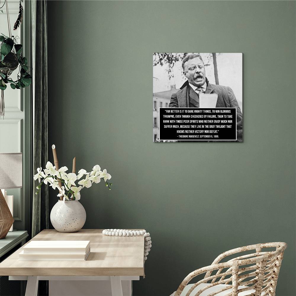 Theodore Roosevelt Inspirational Quote Metal Art - Collector's Edition